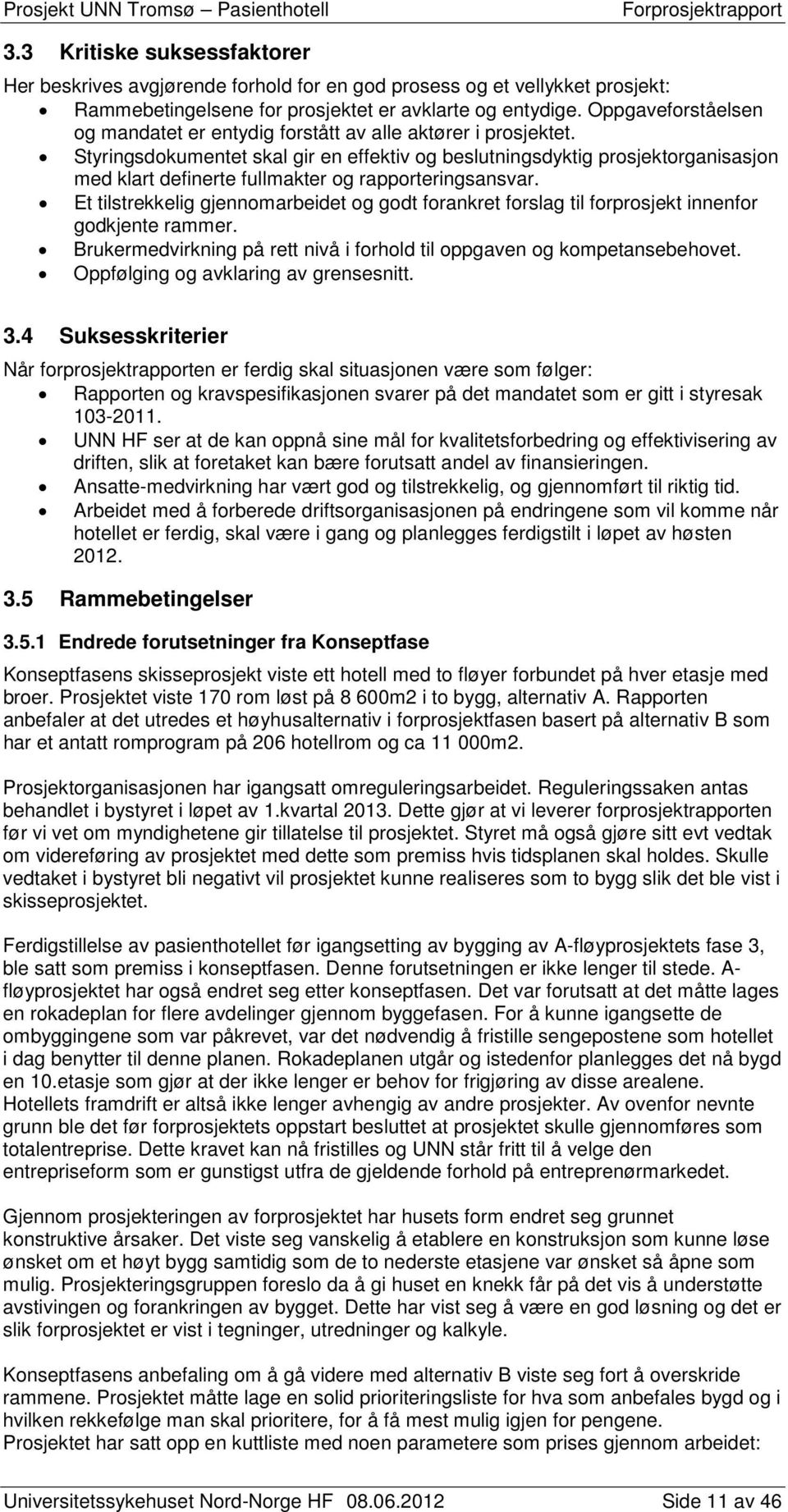 Styringsdokumentet skal gir en effektiv og beslutningsdyktig prosjektorganisasjon med klart definerte fullmakter og rapporteringsansvar.