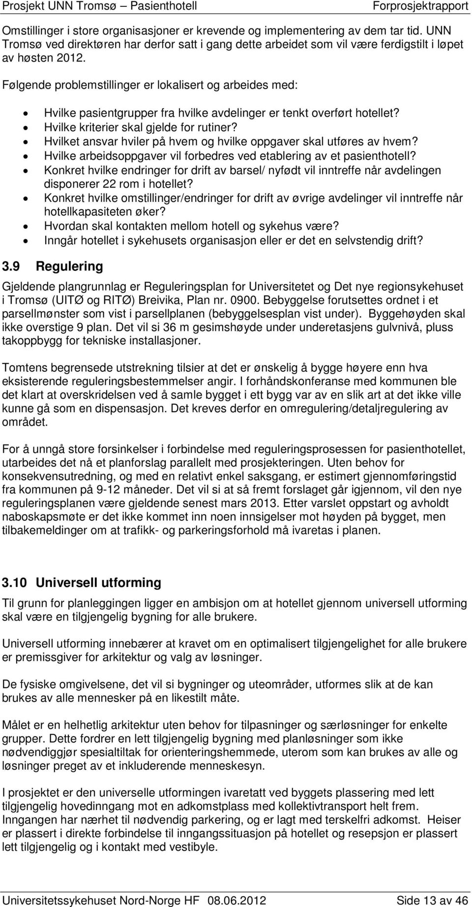 Hvilket ansvar hviler på hvem og hvilke oppgaver skal utføres av hvem? Hvilke arbeidsoppgaver vil forbedres ved etablering av et pasienthotell?