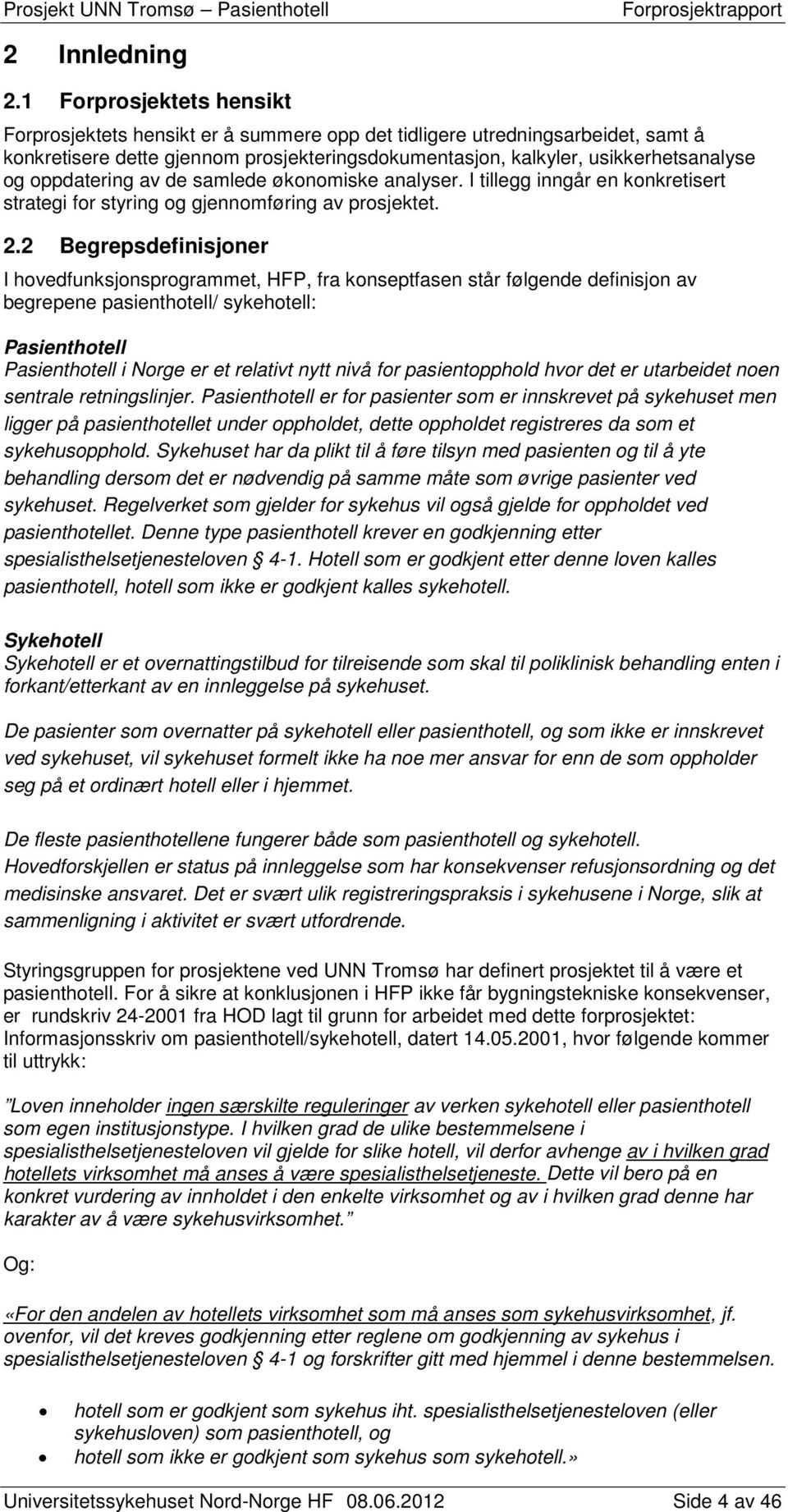 oppdatering av de samlede økonomiske analyser. I tillegg inngår en konkretisert strategi for styring og gjennomføring av prosjektet. 2.