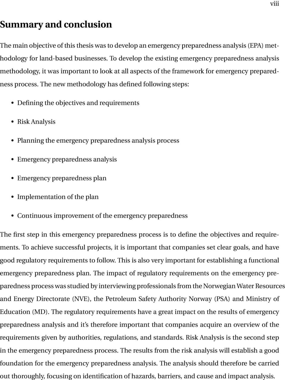 The new methodology has defined following steps: Defining the objectives and requirements Risk Analysis Planning the emergency preparedness analysis process Emergency preparedness analysis Emergency