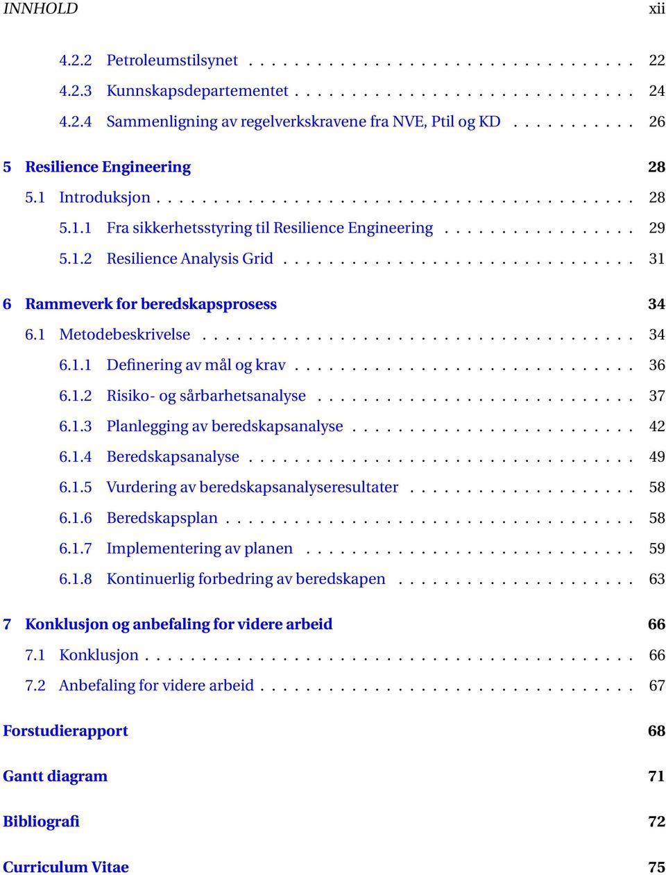 .............................. 31 6 Rammeverk for beredskapsprosess 34 6.1 Metodebeskrivelse...................................... 34 6.1.1 Definering av mål og krav.............................. 36 6.