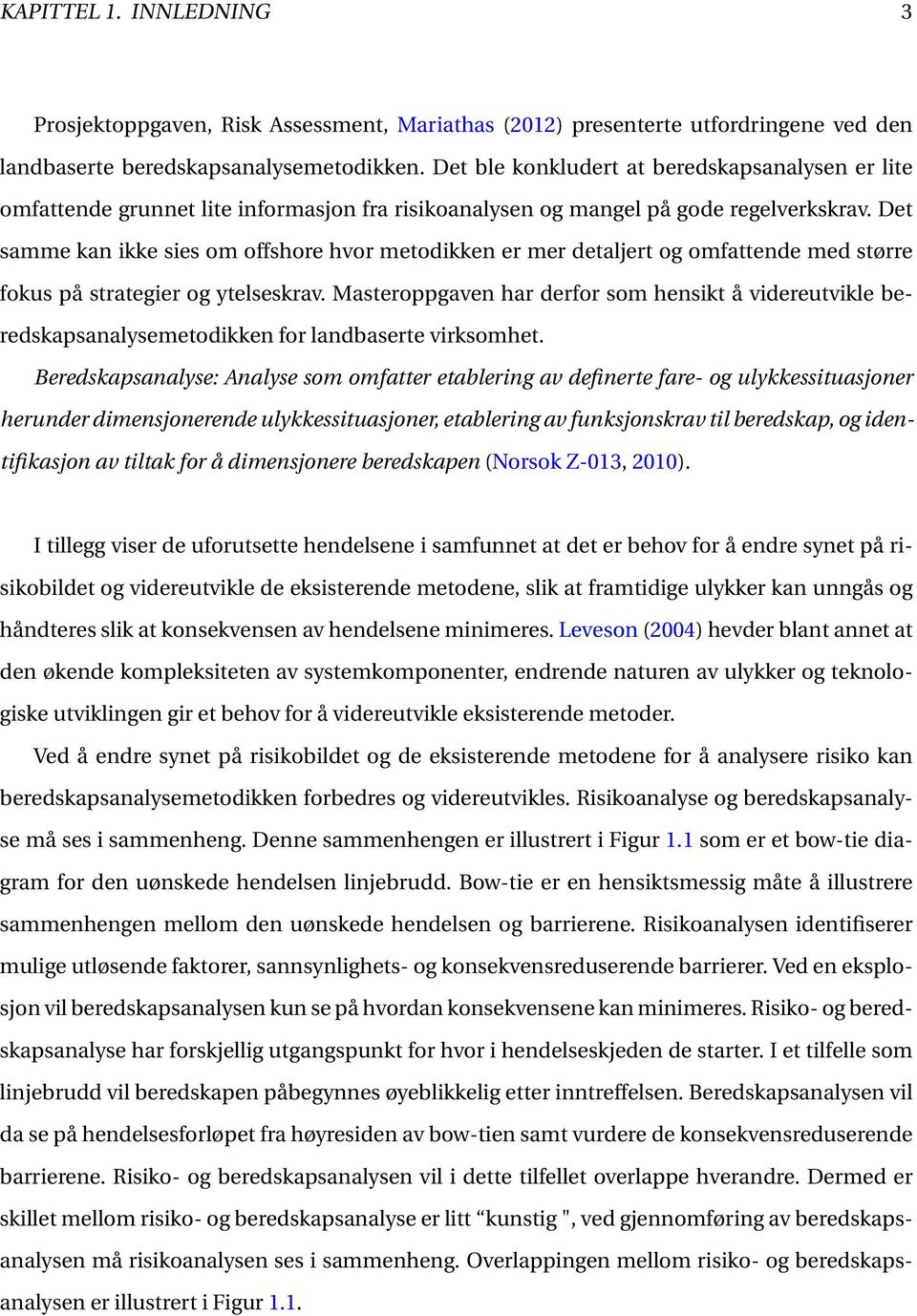 Det samme kan ikke sies om offshore hvor metodikken er mer detaljert og omfattende med større fokus på strategier og ytelseskrav.