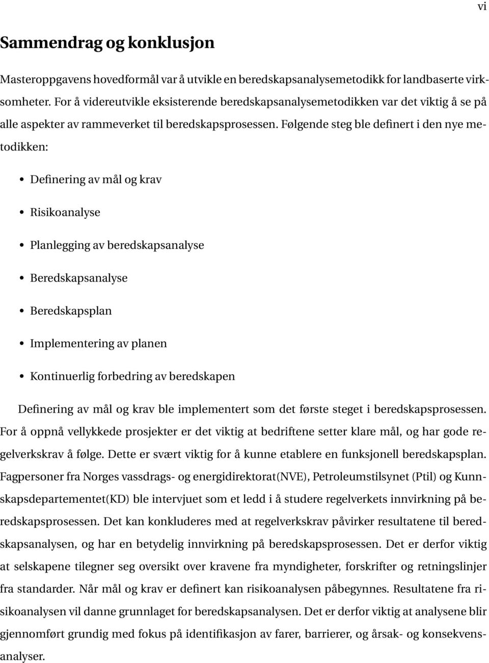 Følgende steg ble definert i den nye metodikken: Definering av mål og krav Risikoanalyse Planlegging av beredskapsanalyse Beredskapsanalyse Beredskapsplan Implementering av planen Kontinuerlig