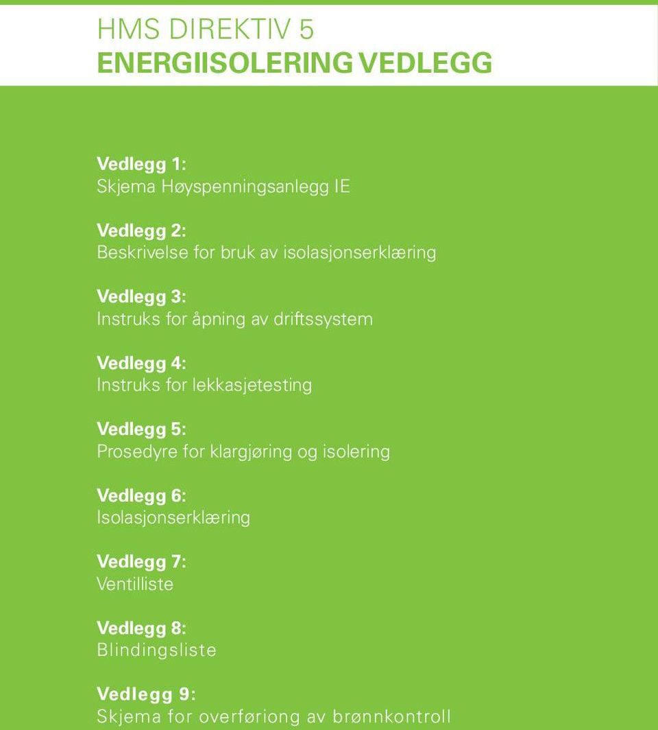 isolering 3: Guidelines For Completing And Using Work Permit Form Vedlegg 6: Isolasjonserklæring Attachment 4: Fire Guard s Duties Vedlegg 7: Ventilliste Attachment 5: Safety Measures For Working