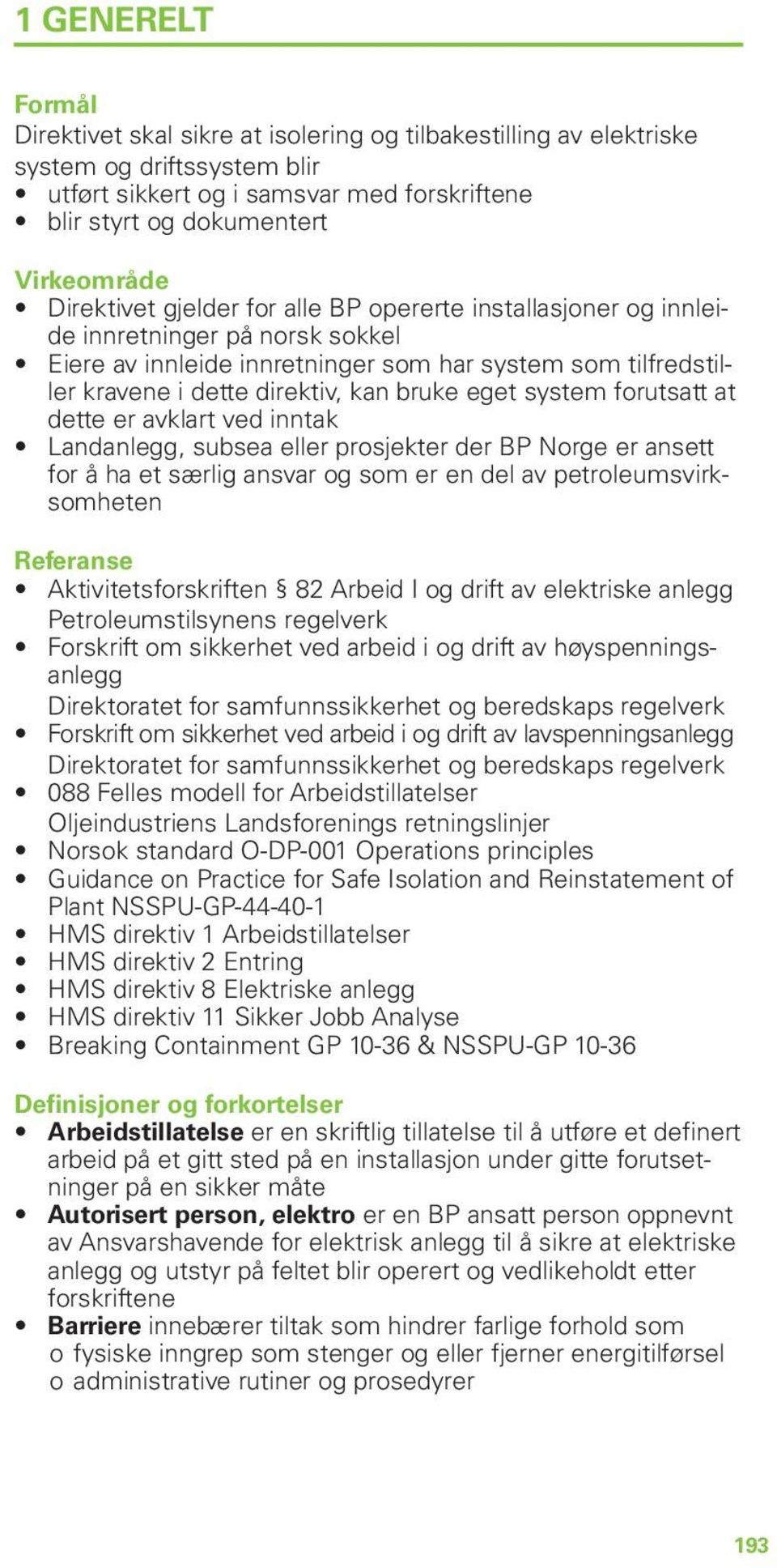 eget system forutsatt at dette er avklart ved inntak Landanlegg, subsea eller prosjekter der BP Norge er ansett for å ha et særlig ansvar og som er en del av petroleumsvirksomheten Referanse