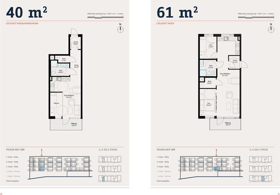 etasje Bolig Leilighet H0306, H0406 & H0506 BRA: 40,6m² Mål: A3 1:50 3. etg 3., 4. OG 5. ETASJE FASADE MOT SØR 5. etasje Bolig Leilighet H0303 BRA: 61,7m² Mål: A3 1:50 4. etg 3., 4. OG 5. ETASJE 3.