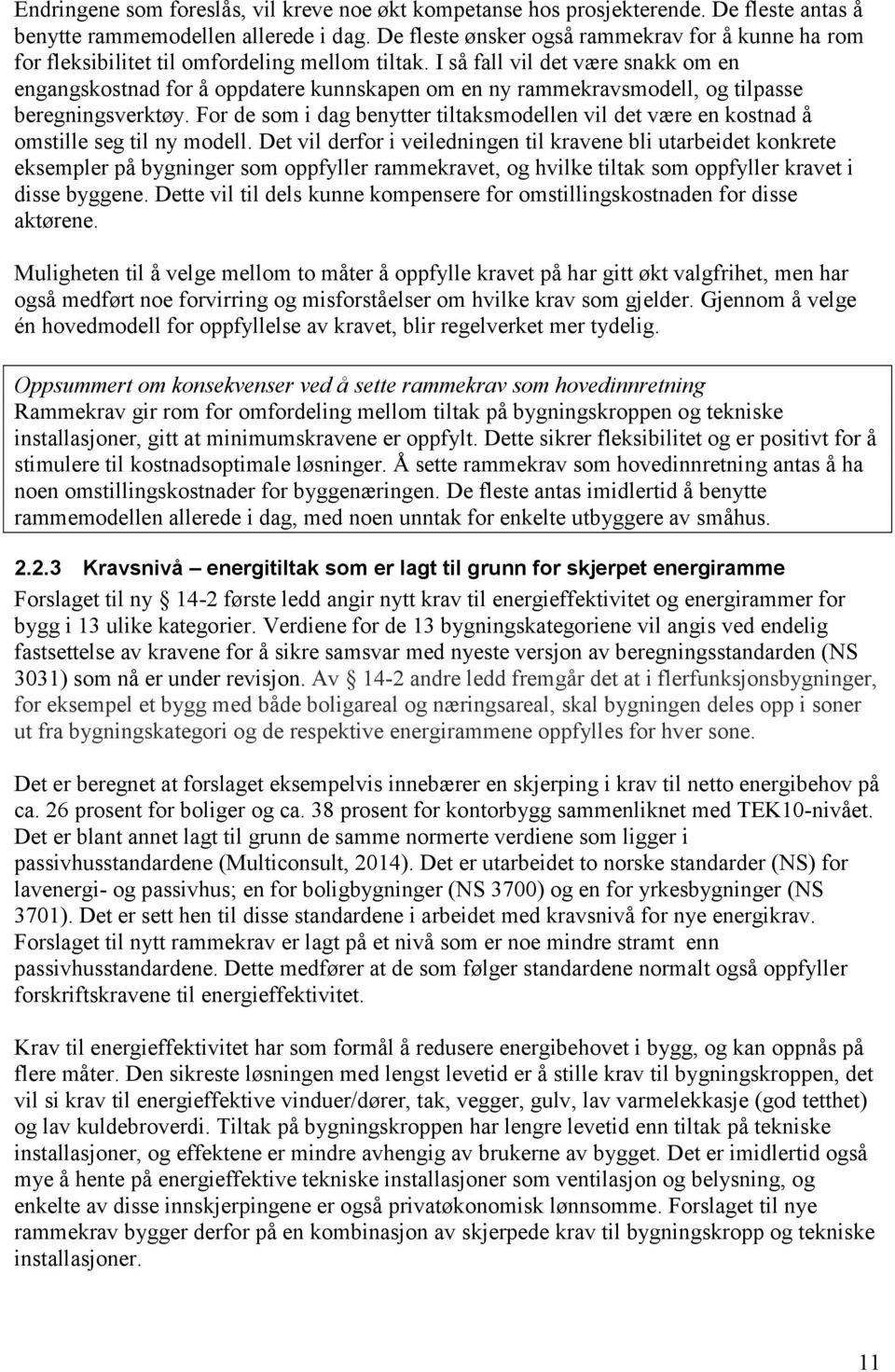 I så fall vil det være snakk om en engangskostnad for å oppdatere kunnskapen om en ny rammekravsmodell, og tilpasse beregningsverktøy.