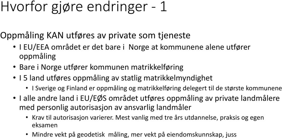 delegert til de største kommunene I alle andre land i EU/EØS området utføres oppmåling av private landmålere med personlig autorisasjon av ansvarlig