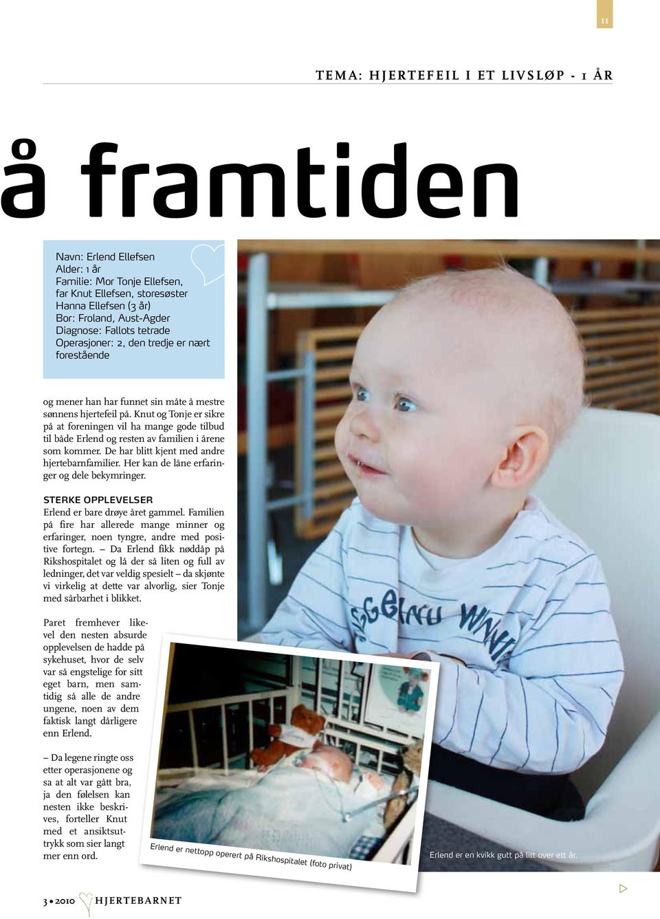 Knut og Tonje er sikre på at foreningen vil ha mange gode tilbud til både Erlend og resten av familien i årene som kommer. De har blitt kjent med andre hjertebarnfamilier.