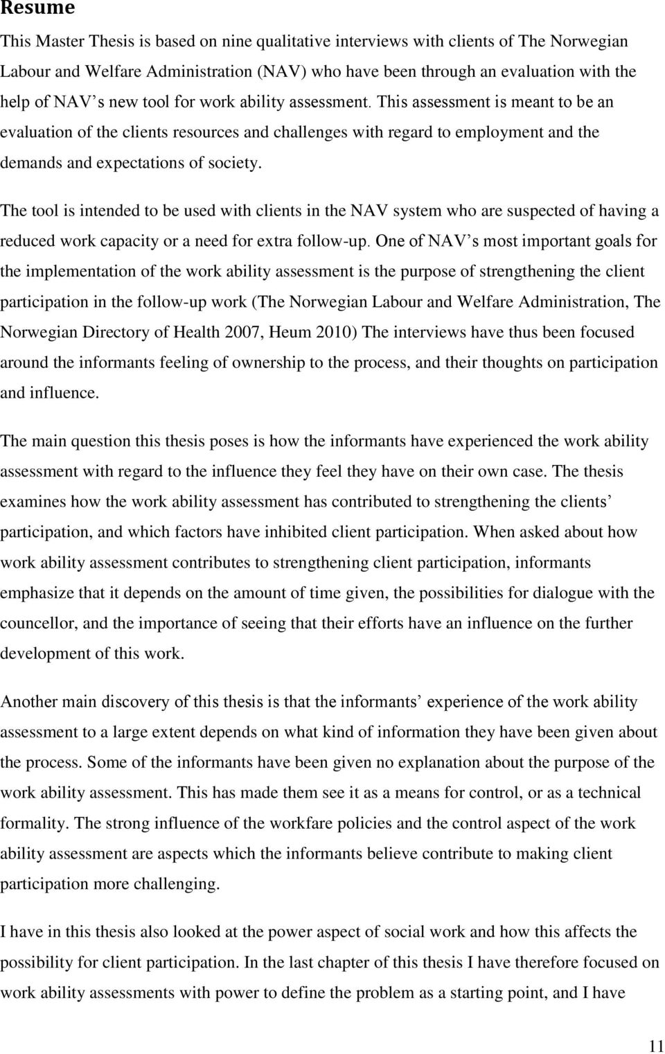 The tool is intended to be used with clients in the NAV system who are suspected of having a reduced work capacity or a need for extra follow-up.