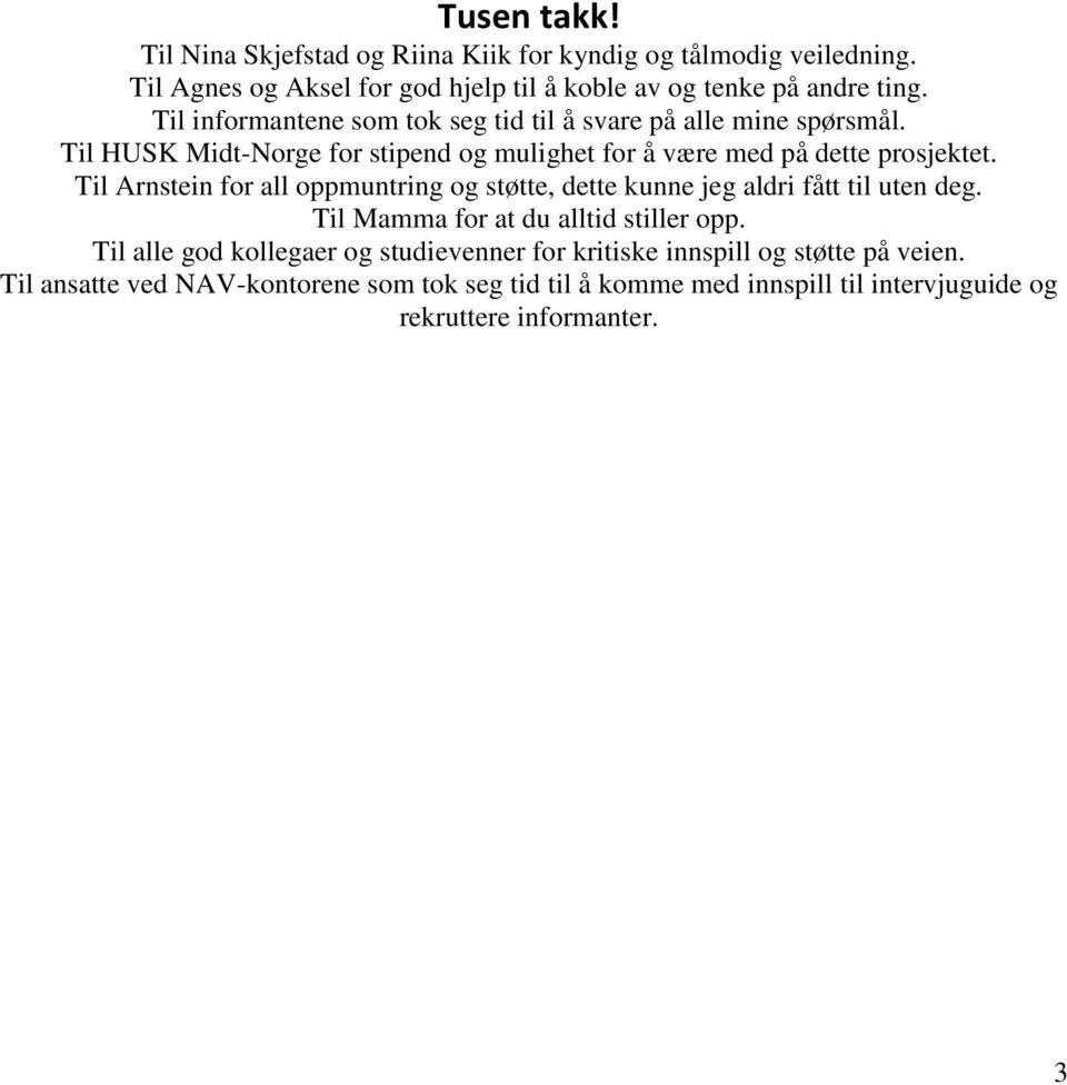 Til Arnstein for all oppmuntring og støtte, dette kunne jeg aldri fått til uten deg. Til Mamma for at du alltid stiller opp.