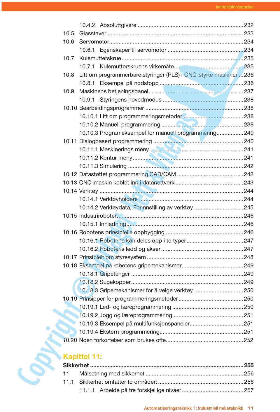 ..238 10.10 Bearbeidingsprogrammer...238 10.10.1 Litt om programmeringsmetoder...238 10.10.2 Manuell programmering...238 10.10.3 Programeksempel for manuell programmering...240 10.