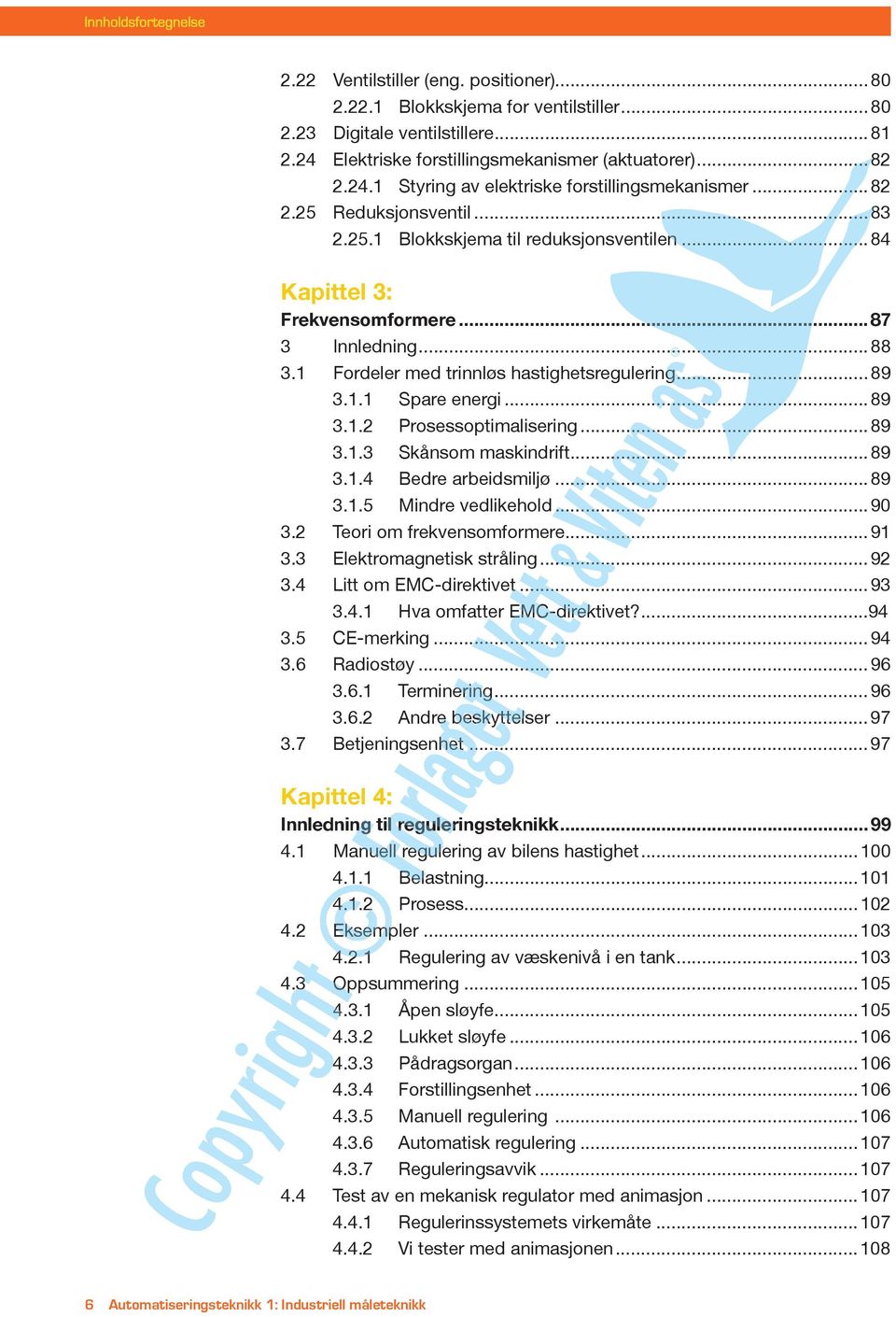 ..89 3.1.2 Prosessoptimalisering...89 3.1.3 Skånsom maskindrift...89 3.1.4 Bedre arbeidsmiljø...89 3.1.5 Mindre vedlikehold...90 3.2 Teori om frekvensomformere...91 3.3 Elektromagnetisk stråling...92 3.