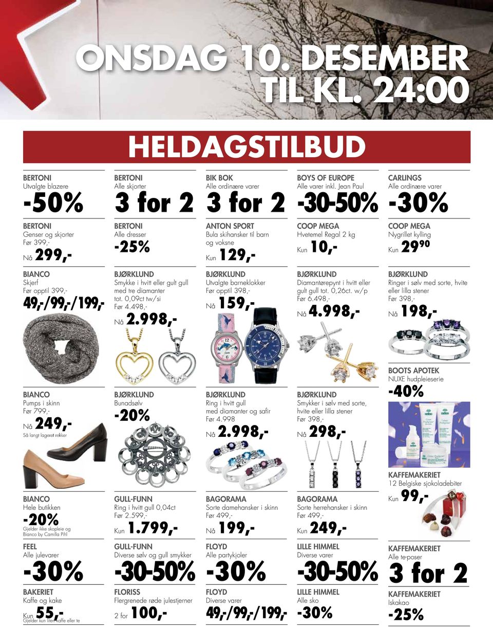 Kun 10,- COOP MEGA Nygrillet kylling Kun 29 90 BIANCO Skjerf Før opptil 399,- 49,-/99,-/199,- BJØRKLUND Smykke i hvitt eller gult gull med tre diamanter tot. 0,09ct tw/si Før 4.498,- Nå 2.