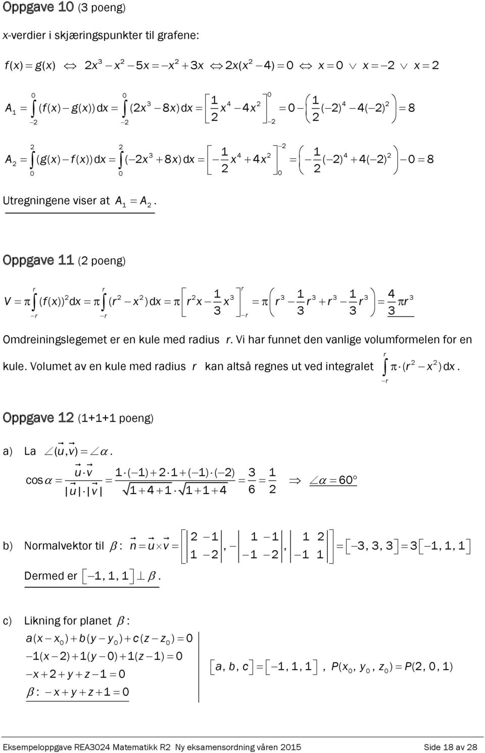 Volumet av en kule med radius r kan altså regnes ut ved integralet r r ( r )d. r Oppgave 1 (1+1+1 poeng) a) La ( uv, ).