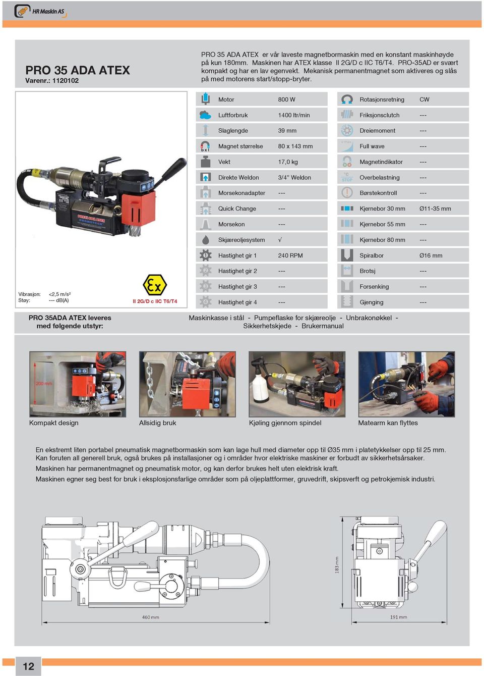 Motor 800 W Rotasjonsretning CW Luftforbruk 00 ltr/min Friksjonsclutch --- Slaglengde 9 mm Dreiemoment --- Magnet størrelse 80 x mm Full wave --- Vekt 7,0 kg Magnetindikator --- Direkte Weldon /