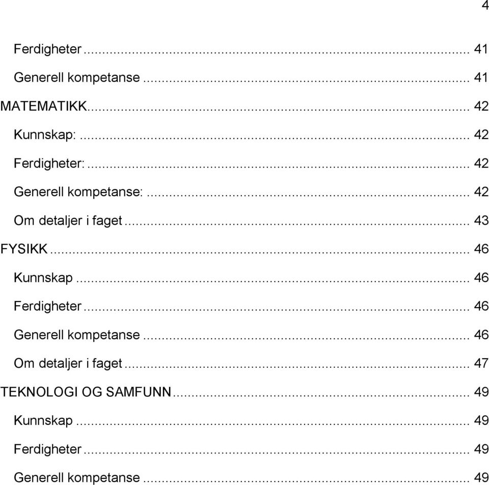 .. 46 Kunnskap... 46 Ferdigheter... 46 Generell kompetanse... 46 Om detaljer i faget.