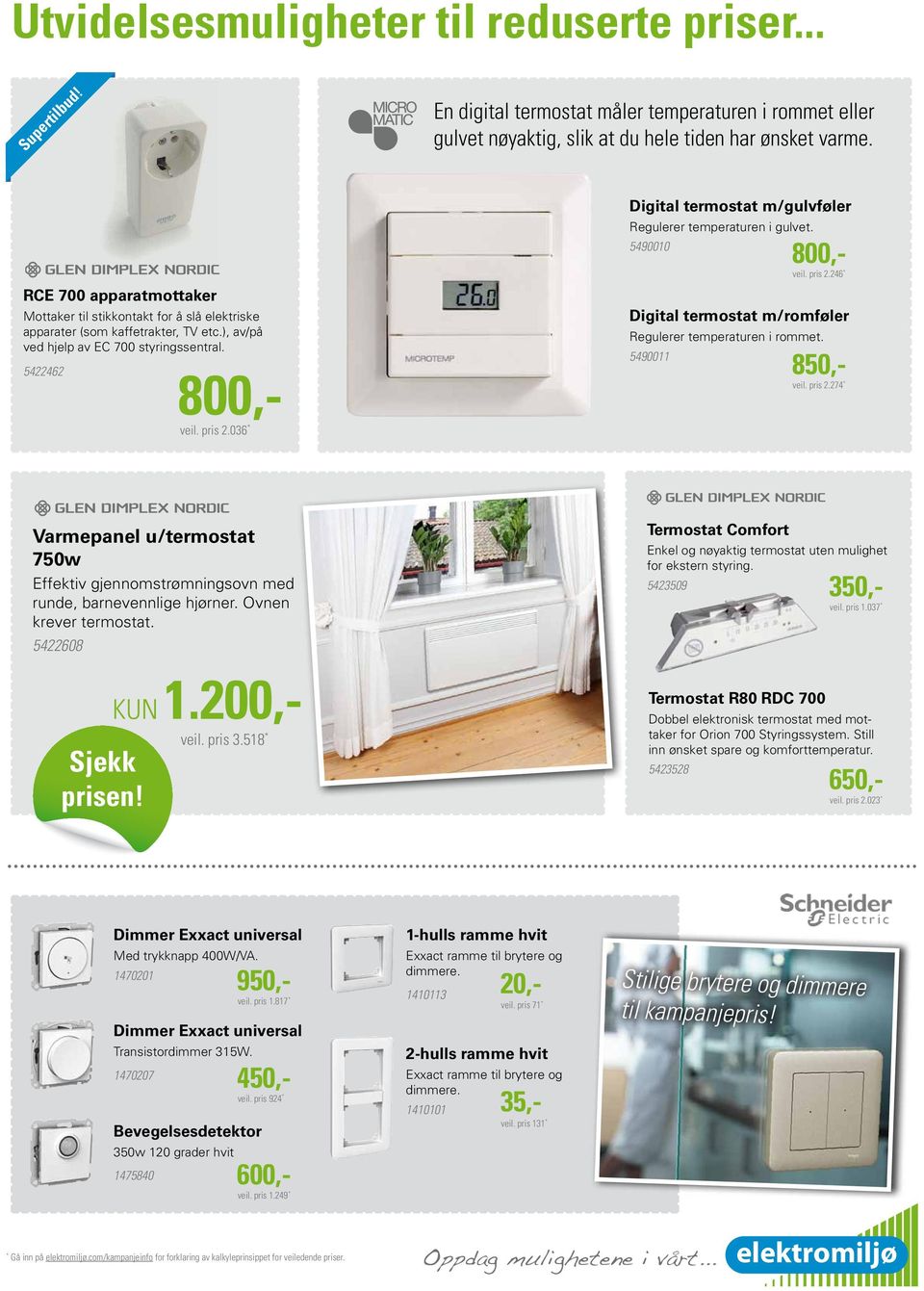 036 * Digital termostat m/gulvføler Regulerer temperaturen i gulvet. 5490010 Digital termostat m/romføler Regulerer temperaturen i rommet. 5490011 veil. pris 2.