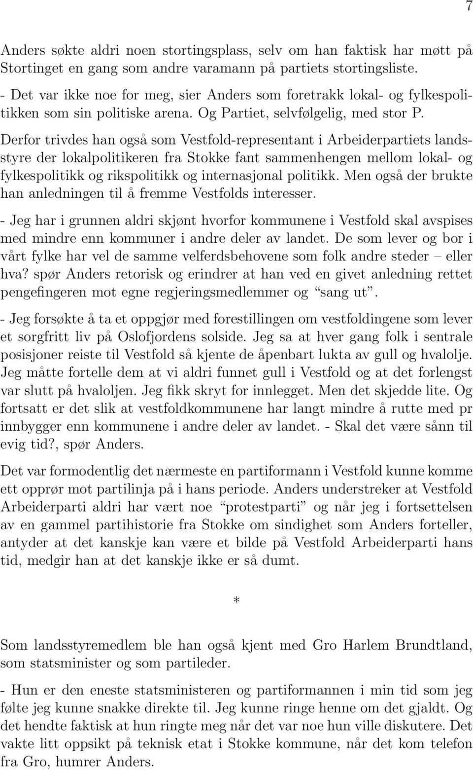 Derfor trivdes han også som Vestfold-representant i Arbeiderpartiets landsstyre der lokalpolitikeren fra Stokke fant sammenhengen mellom lokal- og fylkespolitikk og rikspolitikk og internasjonal