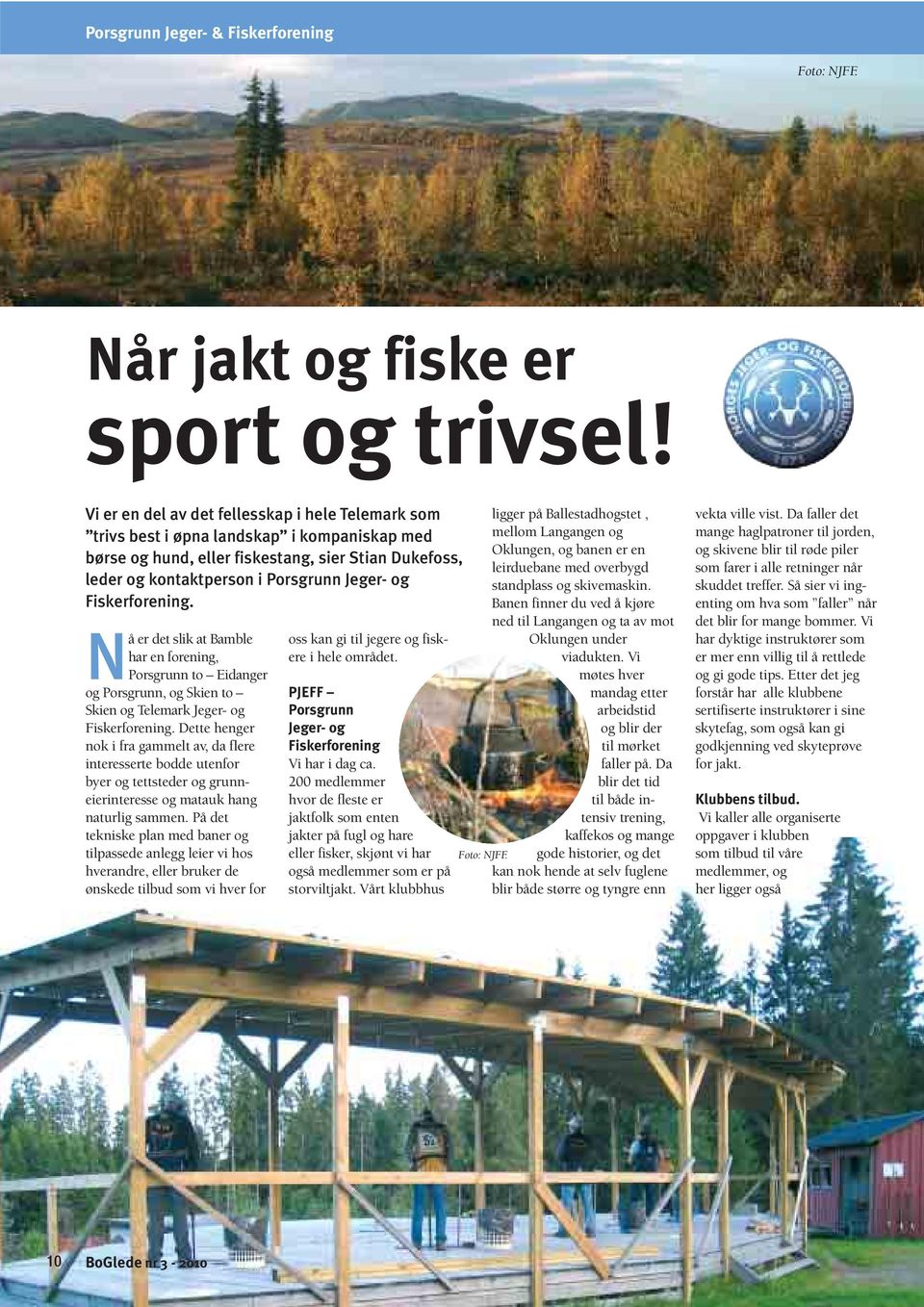 Fiskerforening. Nå er det slik at Bamble har en forening, Porsgrunn to Eidanger og Porsgrunn, og Skien to Skien og Telemark Jeger- og Fiskerforening.