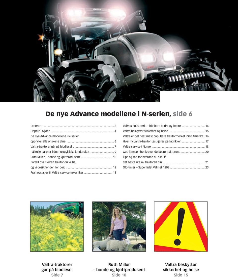 .. 12 Fra hovslager til Valtra servicemekaniker... 13 Valtras 6000-serie blir bare bedre og bedre... 14... 15 Valtra er det nest mest populære traktormerket i Sør-Amerika.