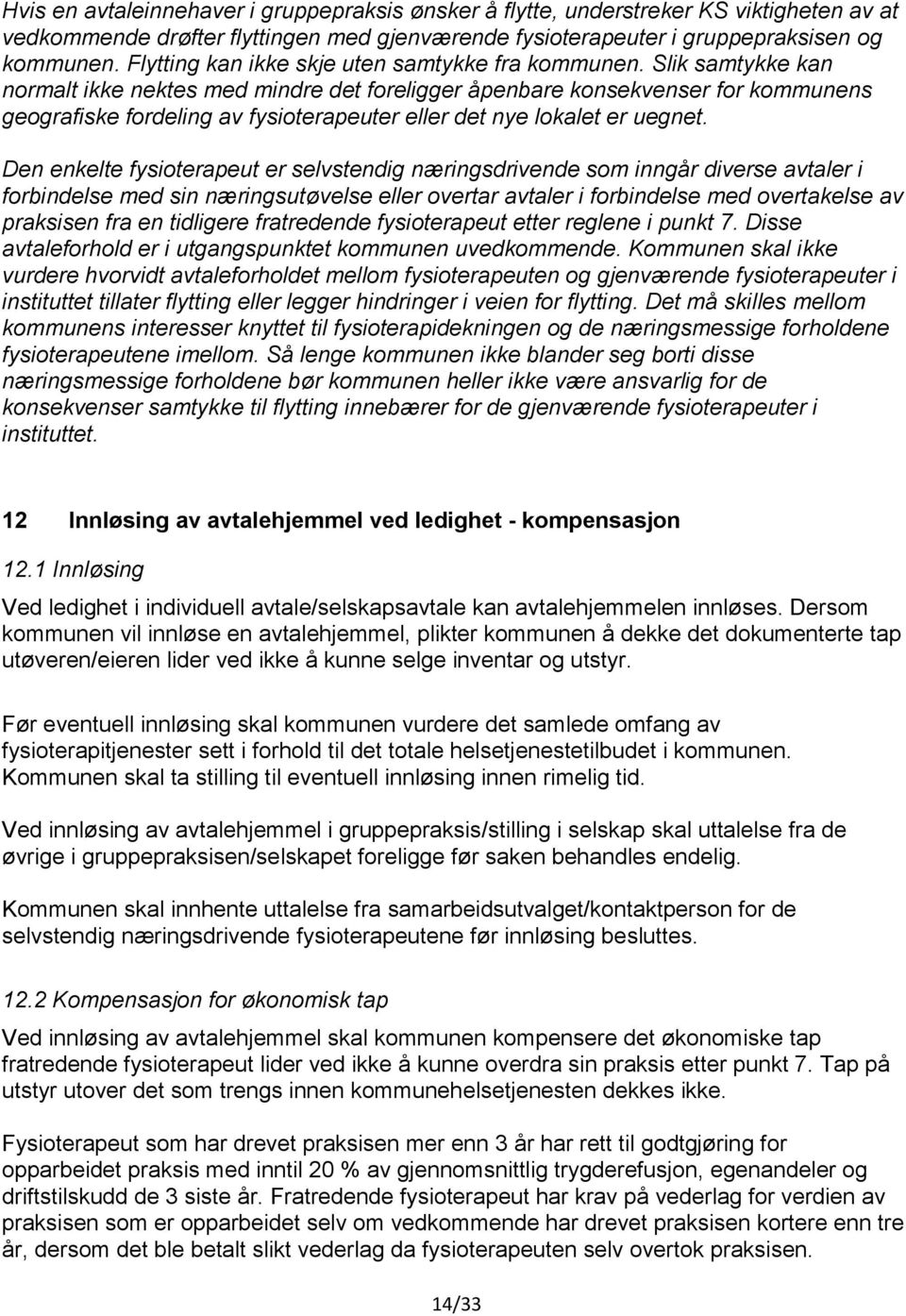 Slik samtykke kan normalt ikke nektes med mindre det foreligger åpenbare konsekvenser for kommunens geografiske fordeling av fysioterapeuter eller det nye lokalet er uegnet.