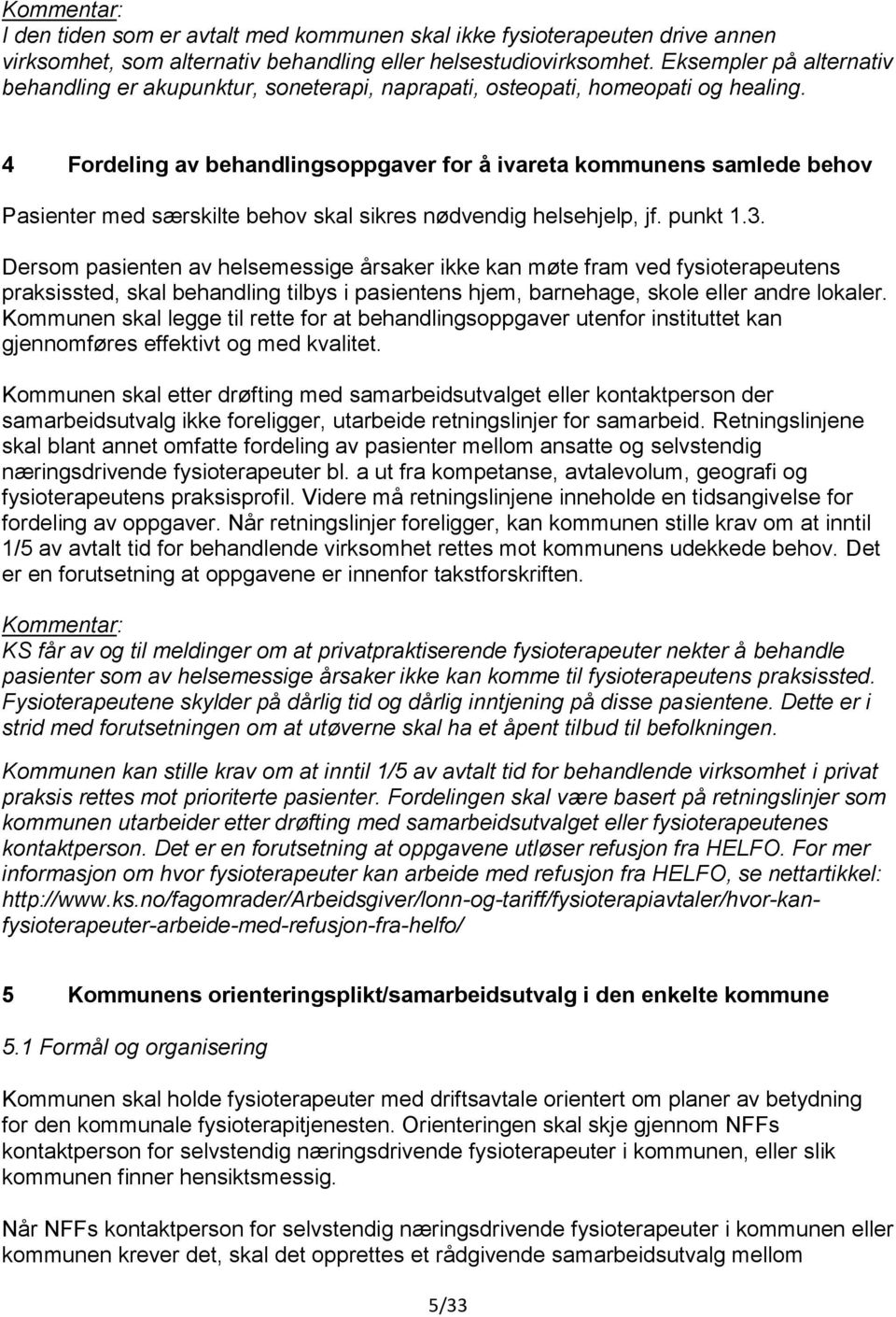 4 Fordeling av behandlingsoppgaver for å ivareta kommunens samlede behov Pasienter med særskilte behov skal sikres nødvendig helsehjelp, jf. punkt 1.3.