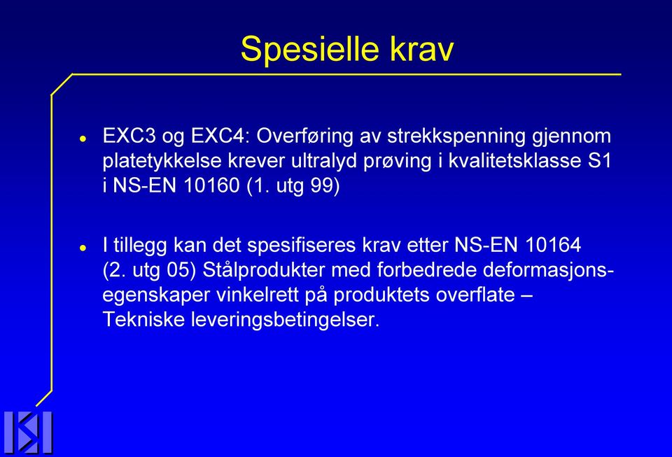 utg 99) I tillegg kan det spesifiseres krav etter NS-EN 10164 (2.