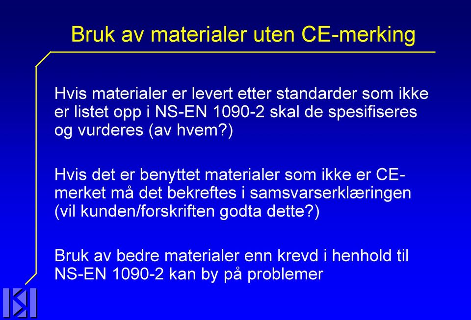 ) Hvis det er benyttet materialer som ikke er CEmerket må det bekreftes i