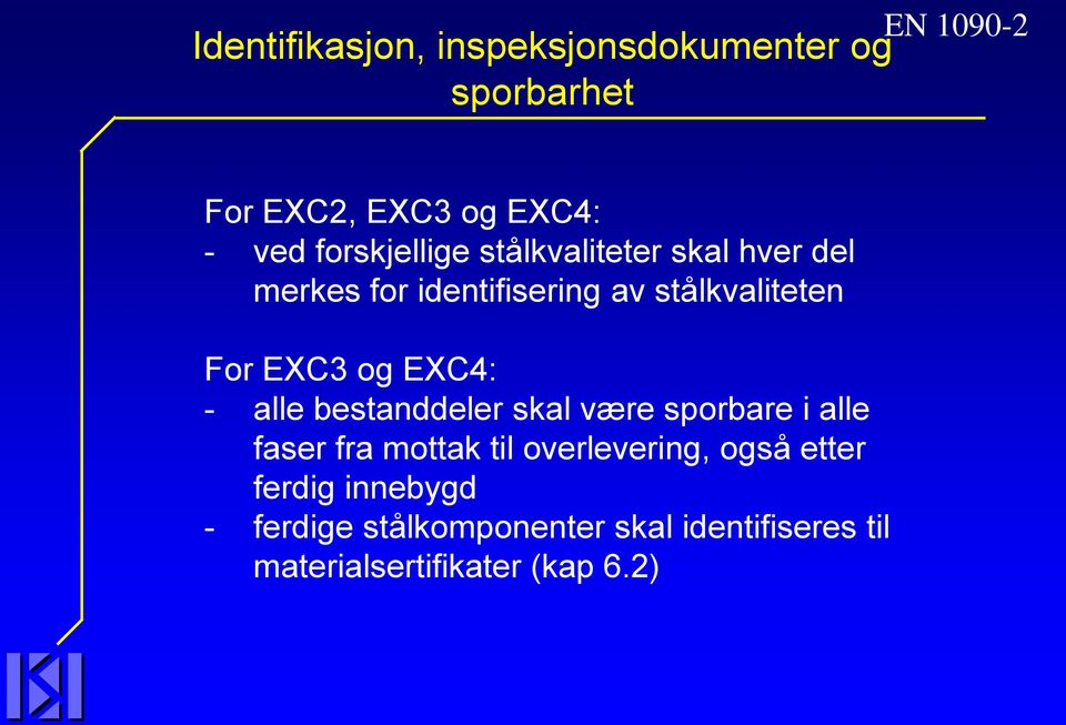 og EXC4: - alle bestanddeler skal være sporbare i alle faser fra mottak til overlevering, også