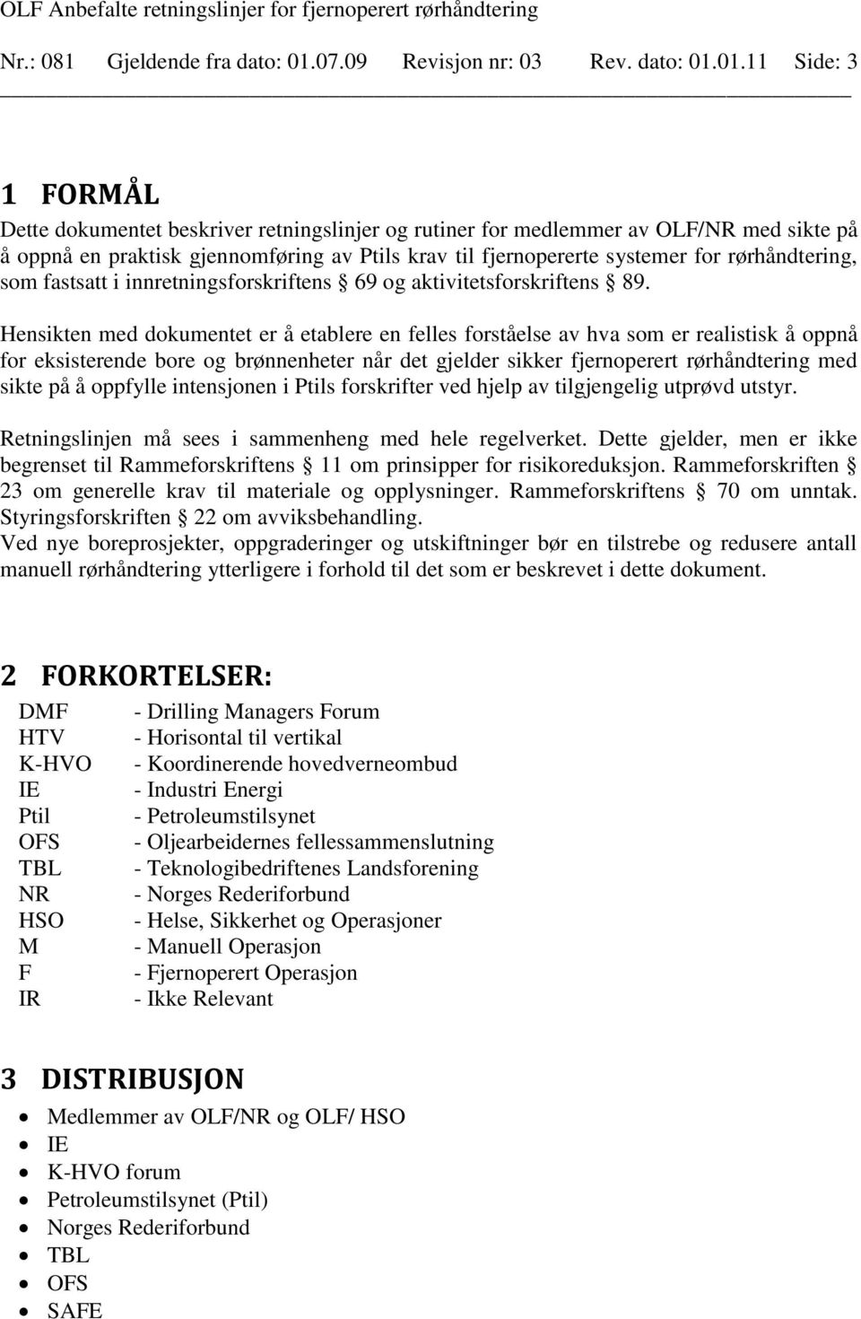 01.11 Side: 3 1 FORMÅL Dette dokumentet beskrier retningslinjer og rutiner for medlemmer a OLF/NR med sikte på å oppnå en praktisk gjennomføring a Ptils kra til fjernopererte systemer for