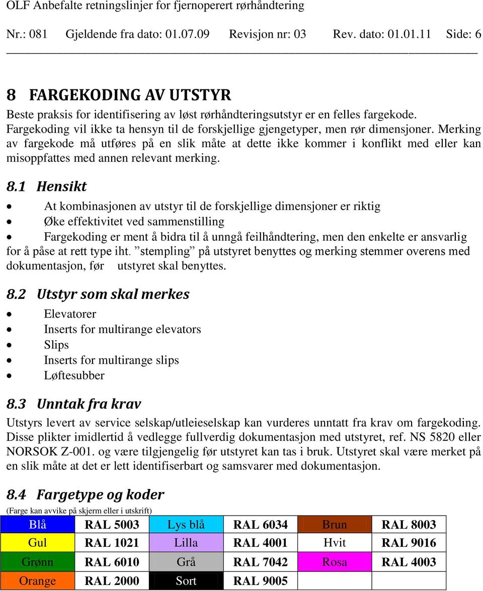 Fargekoding il ikke ta hensyn til de forskjellige gjengetyper, men rør dimensjoner.