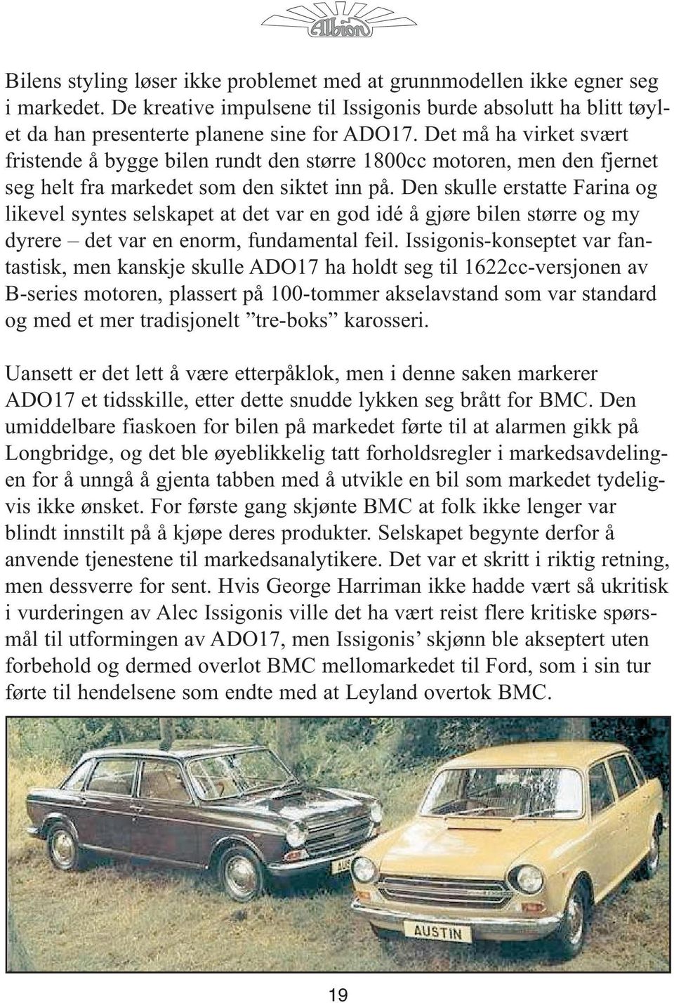 Den skulle erstatte Farina og likevel syntes selskapet at det var en god idé å gjøre bilen større og my dyrere det var en enorm, fundamental feil.