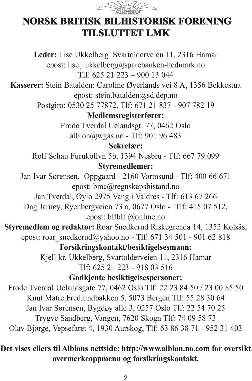 no Postgiro: 0530 25 77872, Tlf: 671 21 837-907 782 19 Medlemsregisterfører: Frode Tverdal Uelandsgt. 77, 0462 Oslo albion@wgas.