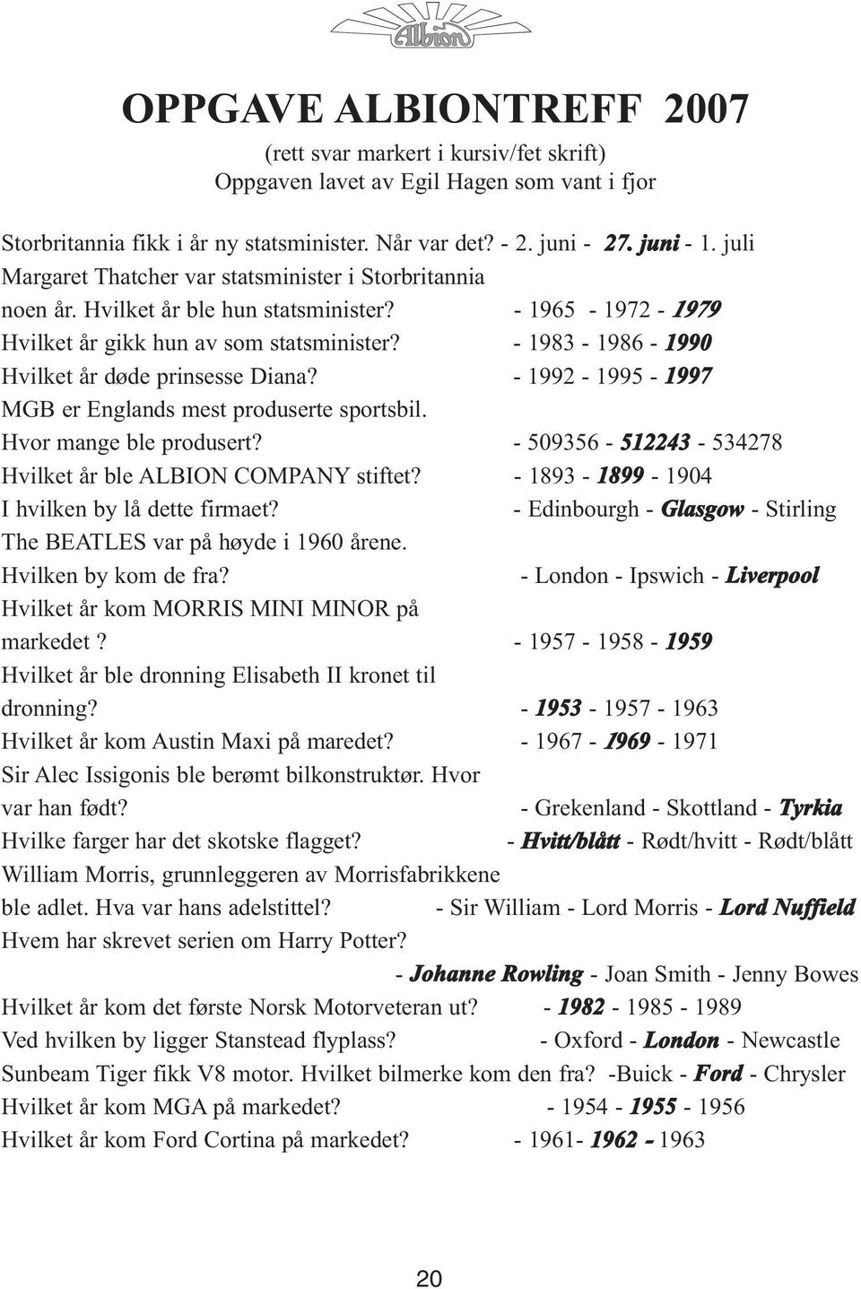 - 1983-1986 - 1990 Hvilket år døde prinsesse Diana? - 1992-1995 - 1997 MGB er Englands mest produserte sportsbil. Hvor mange ble produsert?