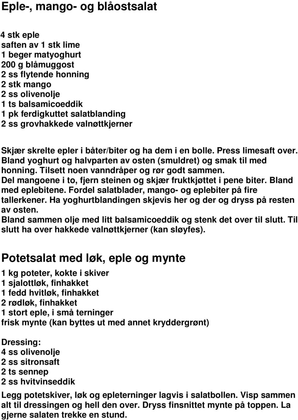 Tilsett noen vanndråper og rør godt sammen. Del mangoene i to, fjern steinen og skjær fruktkjøttet i pene biter. Bland med eplebitene. Fordel salatblader, mango- og eplebiter på fire tallerkener.