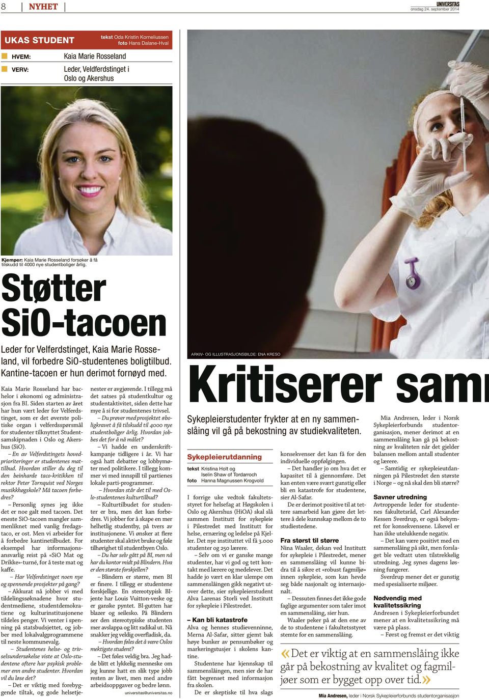 tilskudd til 4000 nye studentboliger årlig. Støtter SiO-tacoen Leder for Velferdstinget, Kaia Marie Rosseland, vil forbedre SiO-studentenes boligtilbud. Kantine-tacoen er hun derimot fornøyd med.