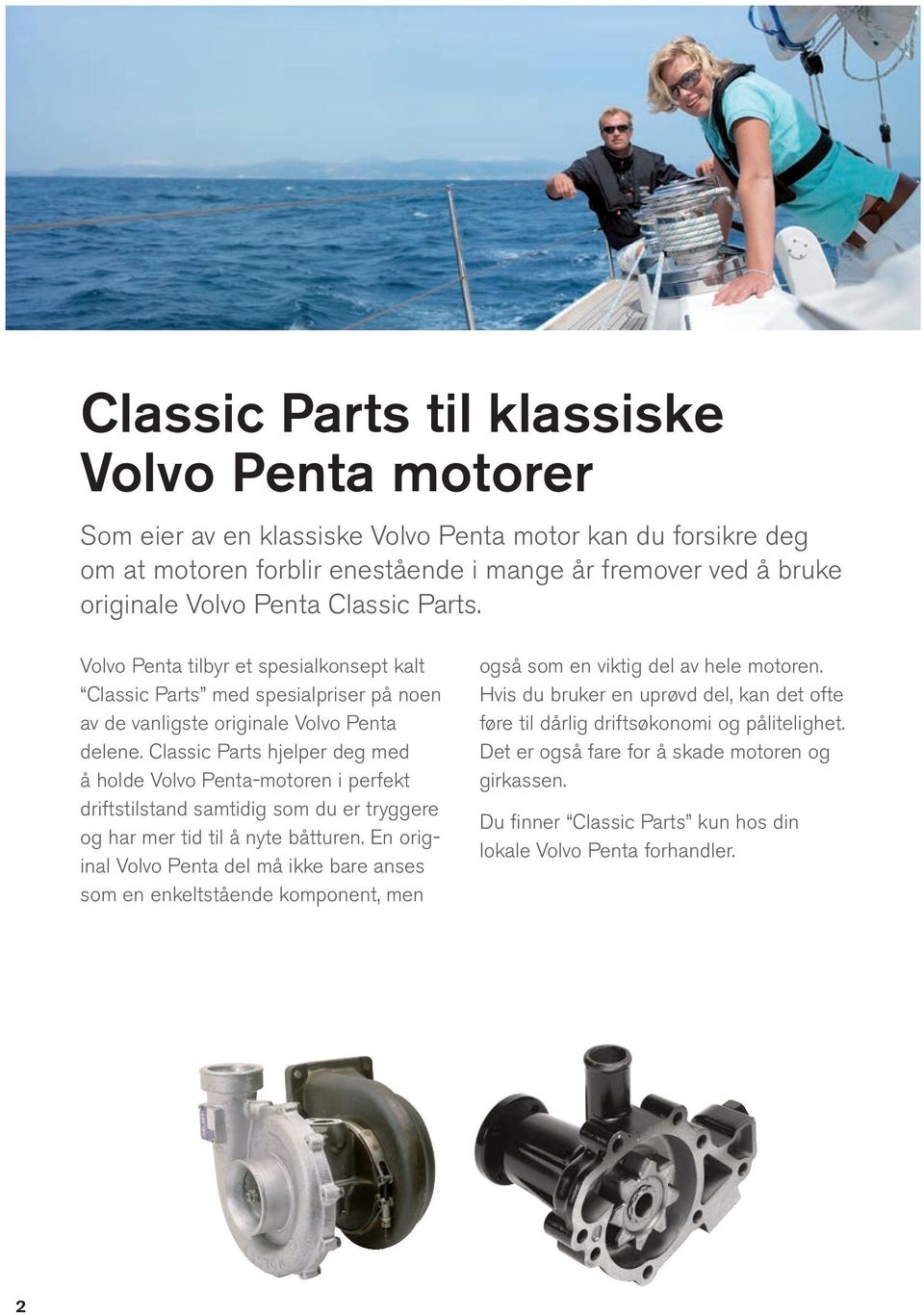 Classic Parts hjelper deg med å holde Volvo Penta-motoren i perfekt drifts tilstand samtidig som du er tryggere og har mer tid til å nyte båtturen.