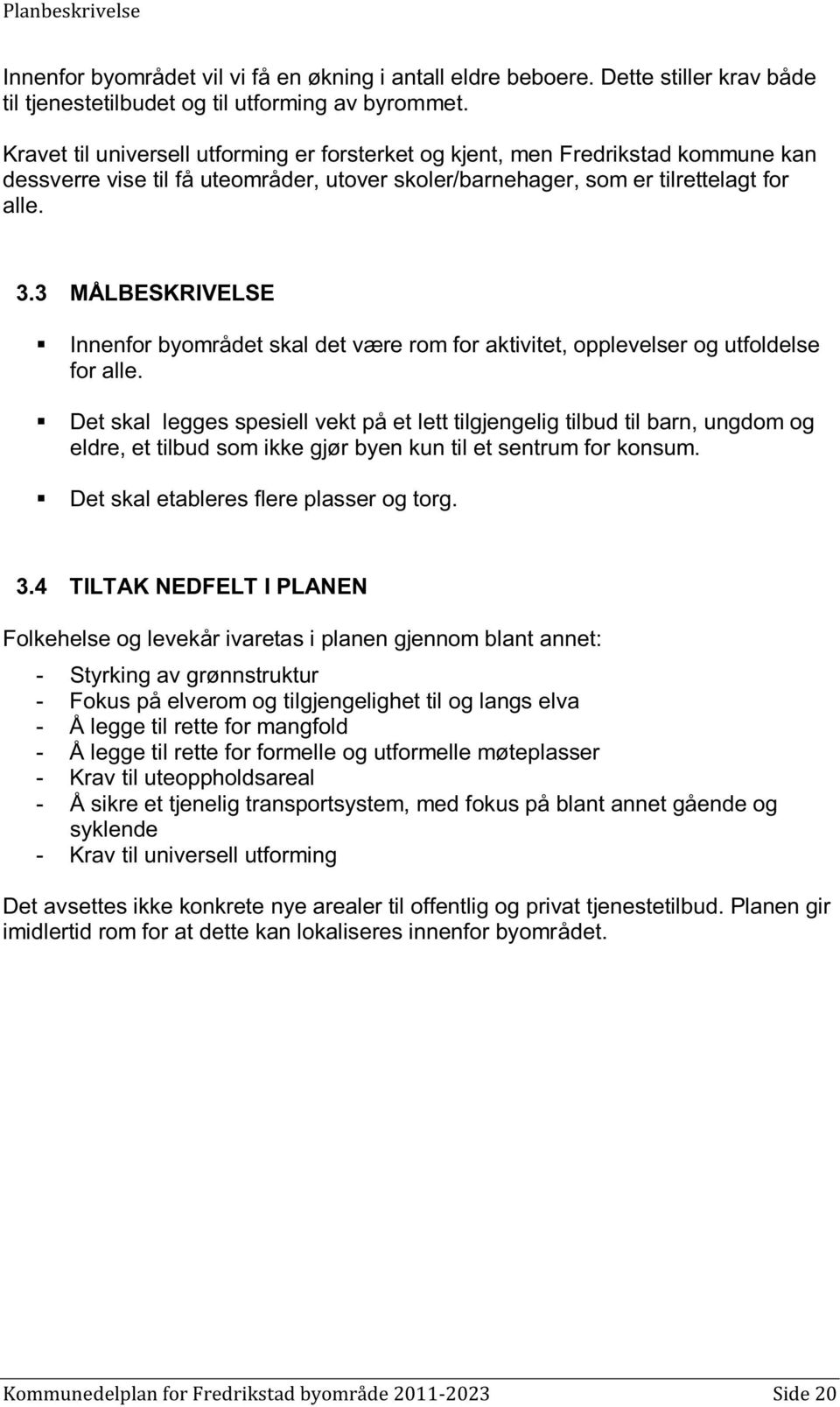 3 MÅLBESKRIVELSE Innenfor byområdet skal det være rom for aktivitet, opplevelser og utfoldelse for alle.