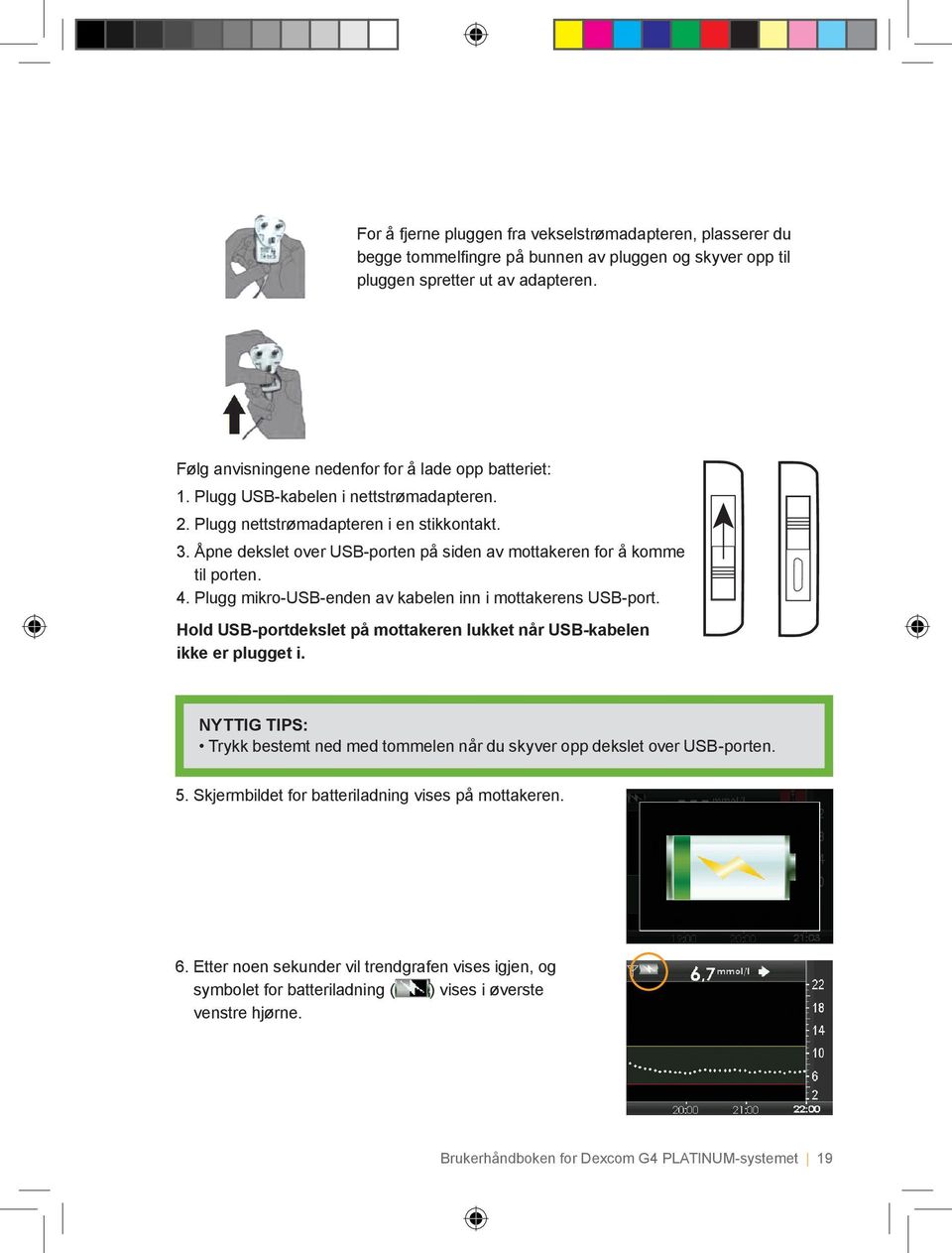 Åpne dekslet over USB-porten på siden av mottakeren for å komme til porten. 4. Plugg mikro-usb-enden av kabelen inn i mottakerens USB-port.