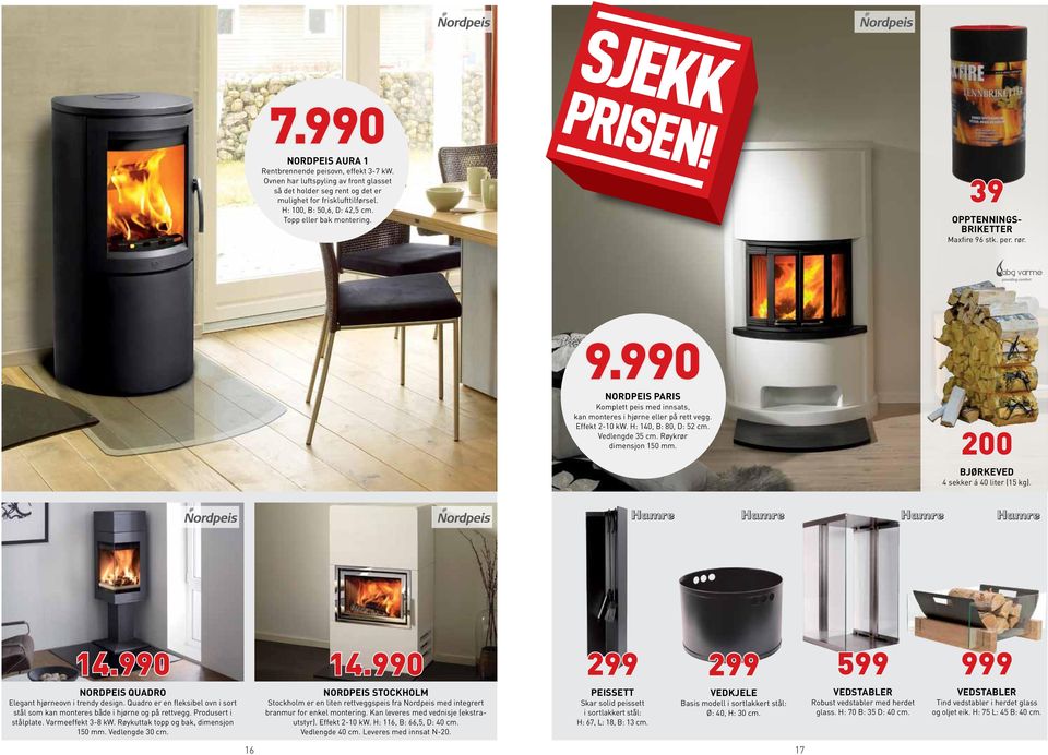 H: 140, B: 80, D: 52 cm. Vedlengde 35 cm. Røykrør dimensjon 150 mm. 200 Bjørkeved 4 sekker á 40 liter (15 kg). 14.990 14.990 299 299 599 999 NORDPEIS QUADRO Elegant hjørneovn i trendy design.