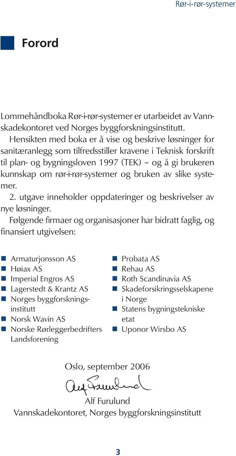 rør-i-rør-systemer og bruken av slike systemer. 2. utgave inneholder oppdateringer og beskrivelser av nye løsninger.