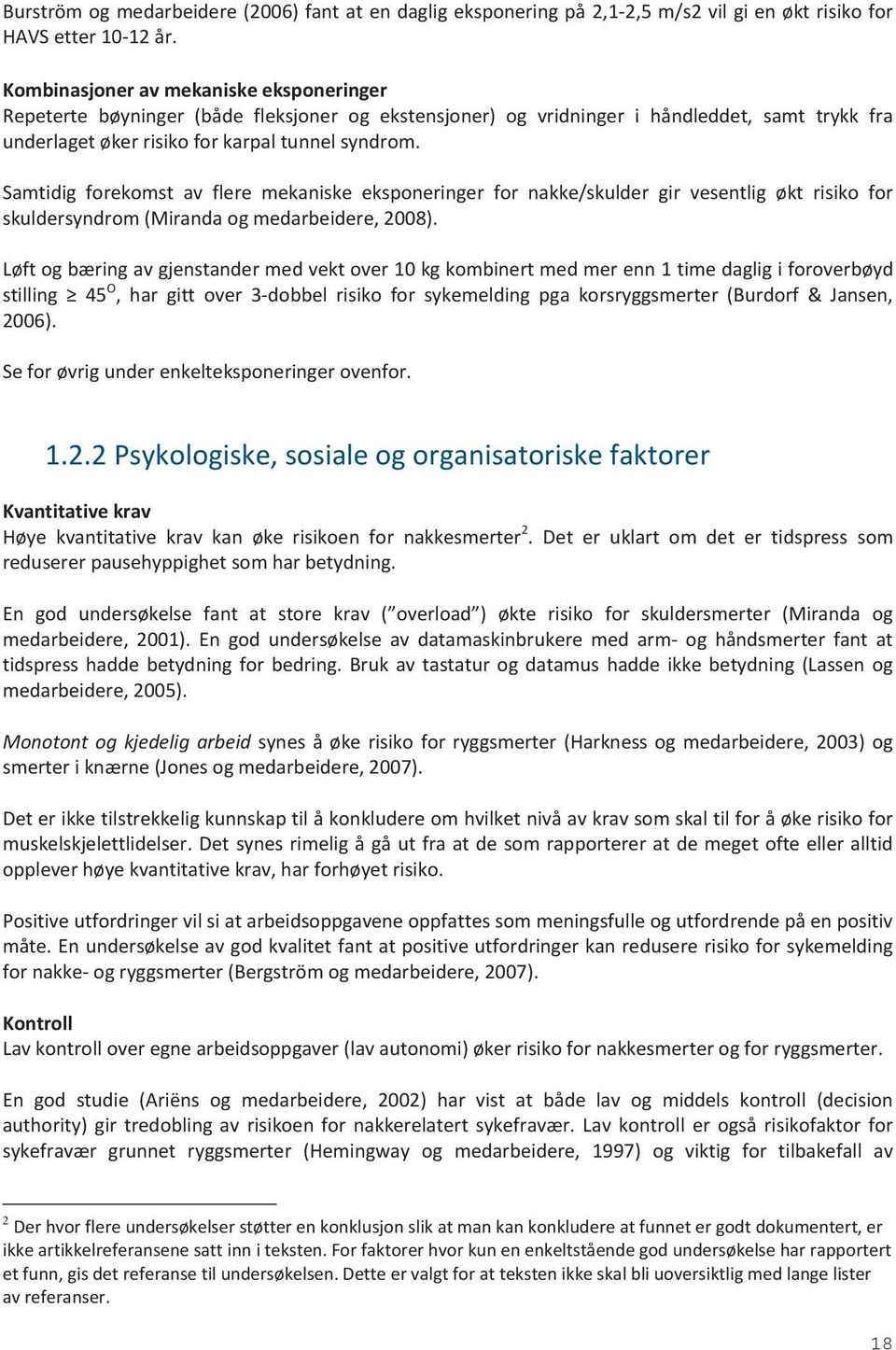 Samtidig forekomst av flere mekaniske eksponeringer for nakke/skulder gir vesentlig økt risiko for skuldersyndrom (Miranda og medarbeidere, 2008).