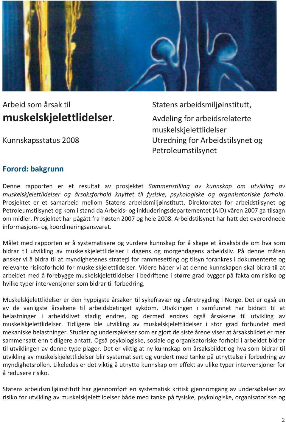 resultat av prosjektet Sammenstilling av kunnskap om utvikling av muskelskjelettlidelser og årsaksforhold knyttet til fysiske, psykologiske og organisatoriske forhold.