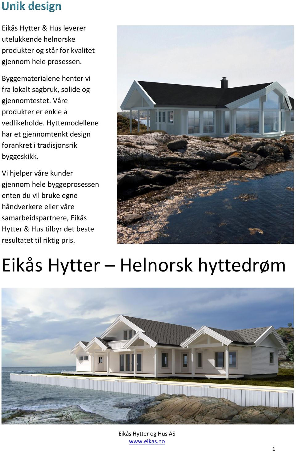 Hyttemodellene har et gjennomtenkt design forankret i tradisjonsrik byggeskikk.