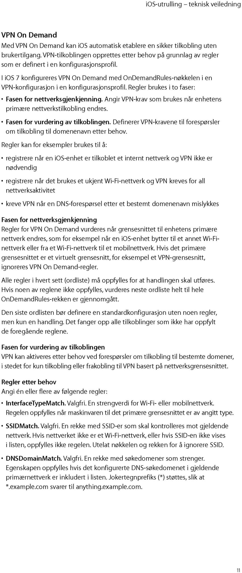 I ios 7 konfigureres VPN On Demand med OnDemandRules-nøkkelen i en VPN-konfigurasjon i en konfigurasjonsprofil. Regler brukes i to faser: Fasen for nettverksgjenkjenning.