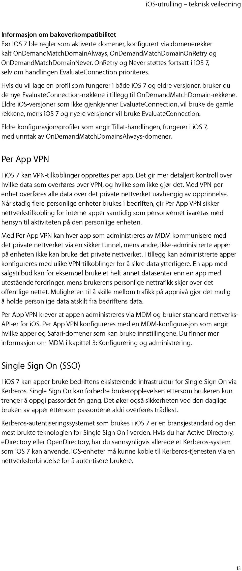 Hvis du vil lage en profil som fungerer i både ios 7 og eldre versjoner, bruker du de nye EvaluateConnection-nøklene i tillegg til OnDemandMatchDomain-rekkene.