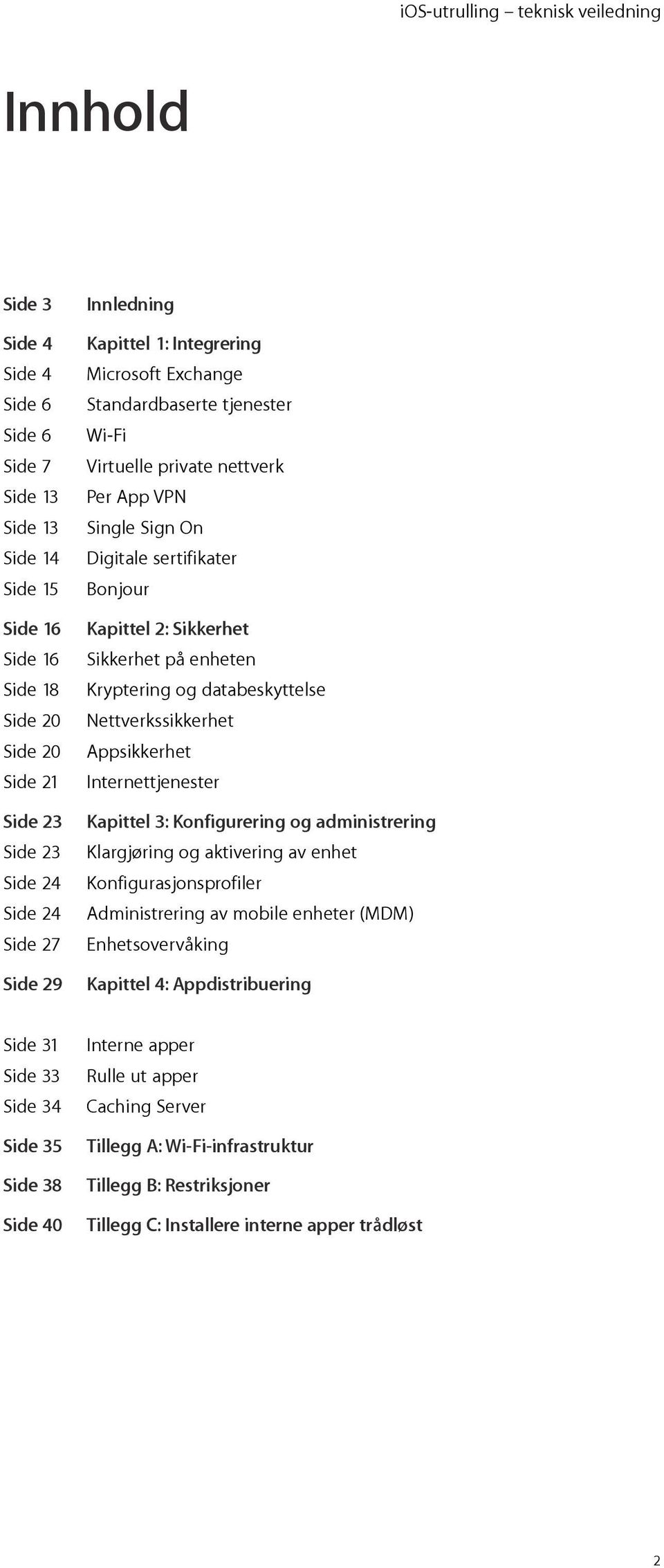 Kapittel 2: Sikkerhet Sikkerhet på enheten Kryptering og databeskyttelse Nettverkssikkerhet Appsikkerhet Internettjenester Kapittel 3: Konfigurering og administrering Klargjøring og aktivering av