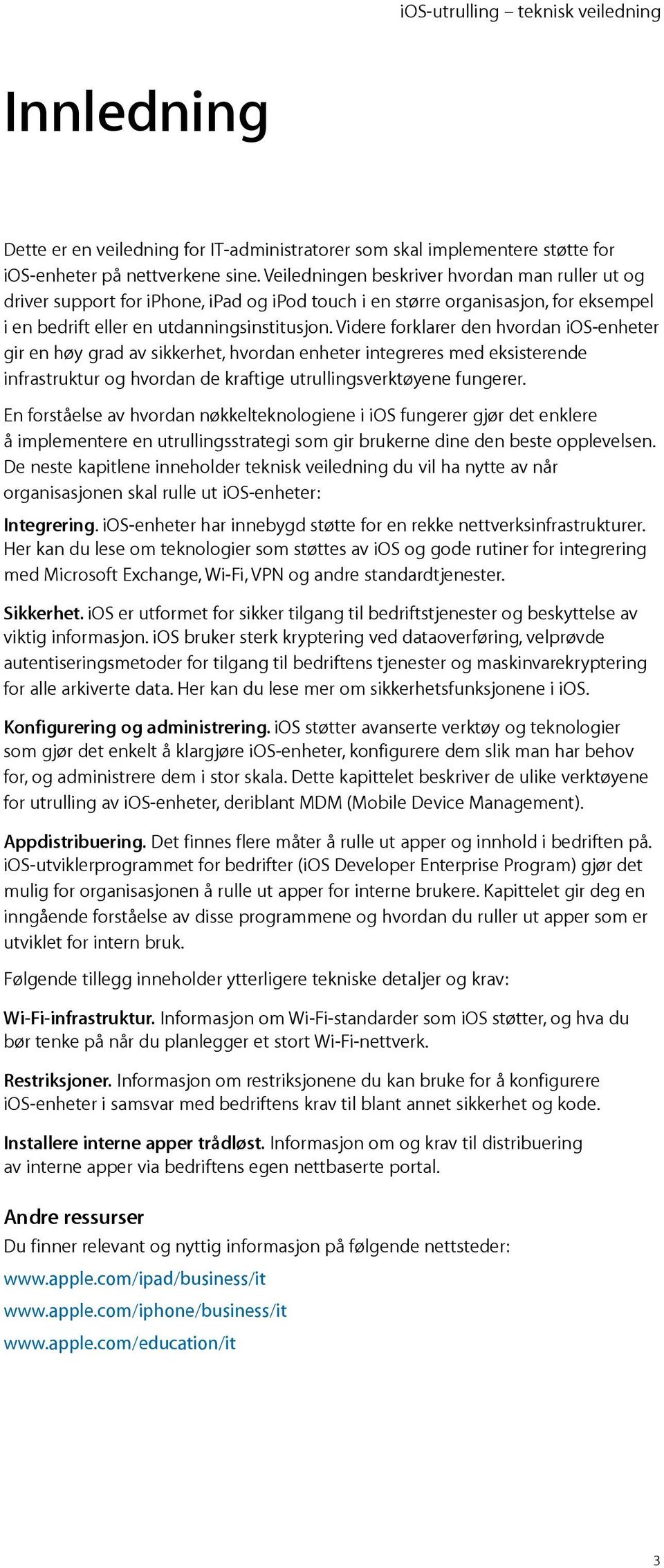 Videre forklarer den hvordan ios-enheter gir en høy grad av sikkerhet, hvordan enheter integreres med eksisterende infrastruktur og hvordan de kraftige utrullingsverktøyene fungerer.