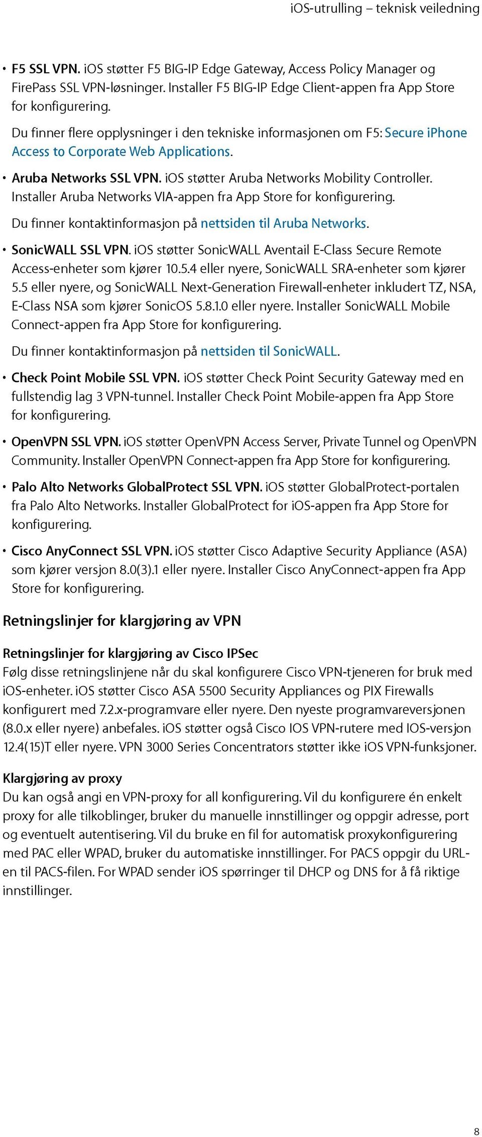 Installer Aruba Networks VIA-appen fra App Store for konfigurering. Du finner kontaktinformasjon på nettsiden til Aruba Networks. SonicWALL SSL VPN.